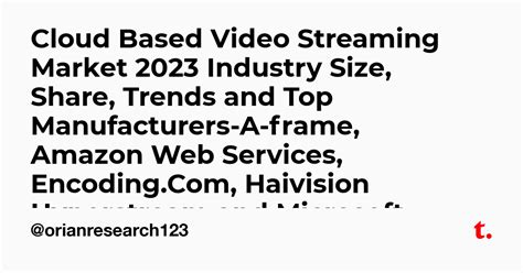Cloud Based Video Streaming Market 2023 Industry Size, Share, Trends ...