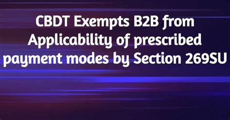 CBDT Exempts B2B from Applicability of prescribed payment modes by ...