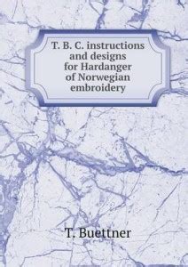 T. B. C. instructions and designs for Hardanger of Norwegian embroidery ...