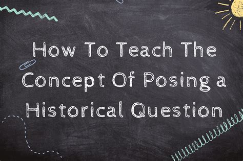 How To Teach The Concept Of Posing a Historical Question - The Teaching ...