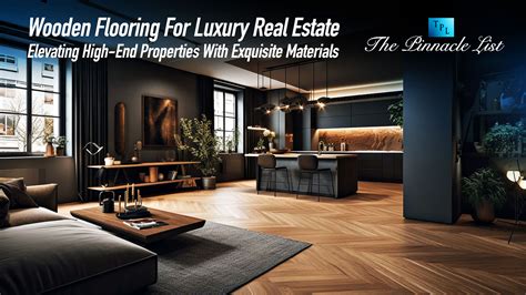 Wooden Flooring For Luxury Real Estate: Elevating High-End Properties ...