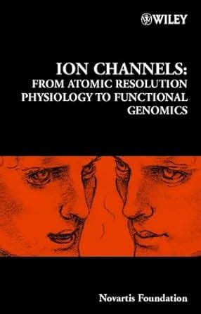 Ion Channels: From Atomic Resolution Physiology to Functional Genomics ...