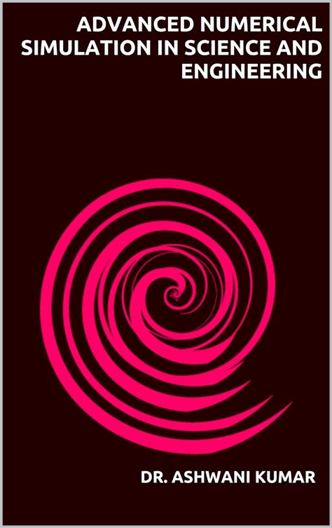 Advanced Numerical Simulation in Science and Engineering (Research ...