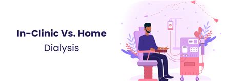 Benefits & Considerations of In-Clinic vs. Home Dialysis