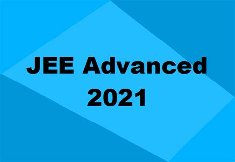 JEE Advanced 2021 - New Dates & Other Information