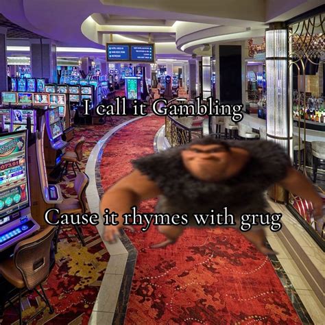 I call it gambling | Rhymes With Grug | Know Your Meme