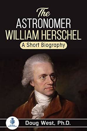 The Astronomer William Herschel : A Short Biography (30 Minute Book ...