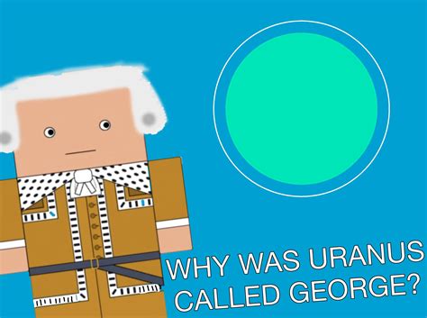 Quite a dumb one but. Why did Uranus used to be called George? : r/historymatters