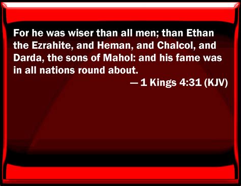 1 Kings 4:31 For he was wiser than all men; than Ethan the Ezrahite ...