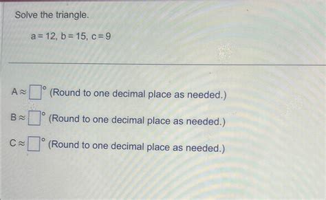 Solved Solve the triangle.a=12,b=15,c=9A~~ (Round to one | Chegg.com