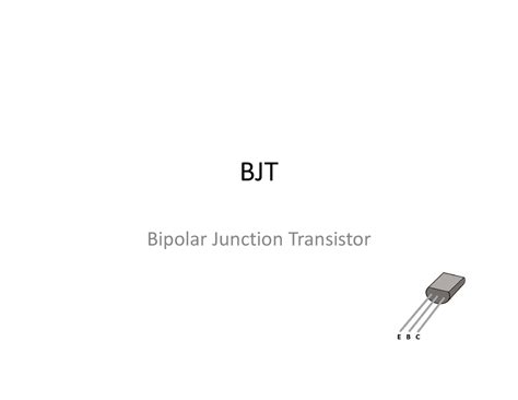 Bipolar Junction Transistor - BJT Bipolar Junction Transistor A ...