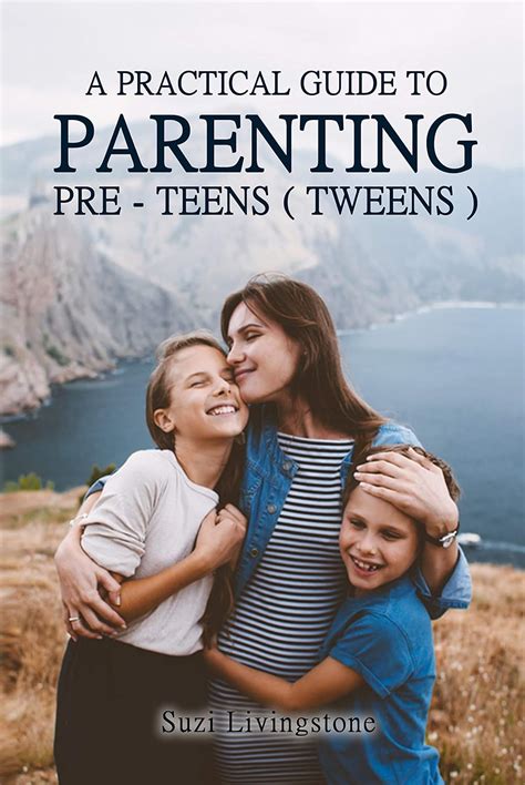 A Practical Guide to Parenting Pre-Teens (Tweens): Understanding your ...