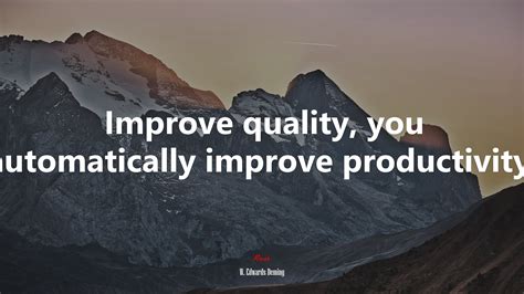 Improve quality, you automatically improve productivity. | W. Edwards Deming quote, HD Wallpaper ...