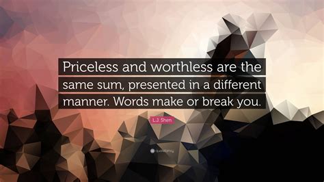 L.J. Shen Quote: “Priceless and worthless are the same sum, presented ...