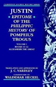 Justin: Epitome of The Philippic History of Pompeius Trogus: Volume I ...