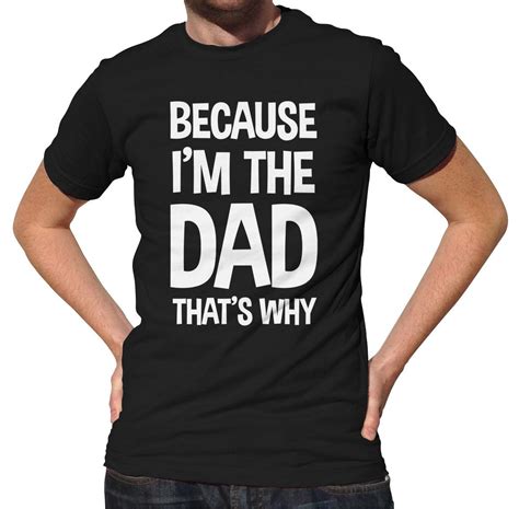 Men's Because I'm the Dad That's Why T-Shirt Funny Father's Day Gift ...
