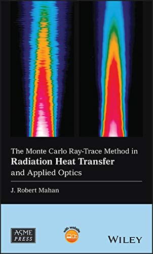 The Monte Carlo Ray-Trace Method in Radiation Heat Transfer and Applied ...