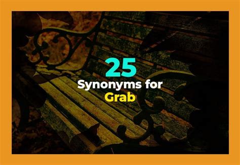 Synonyms for Grab (25 Best Words With Examples)