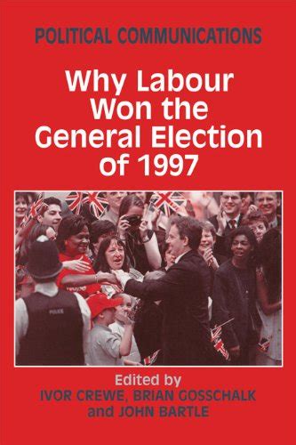 Political Communications: Why Labour Won the General Election of 1997 ...