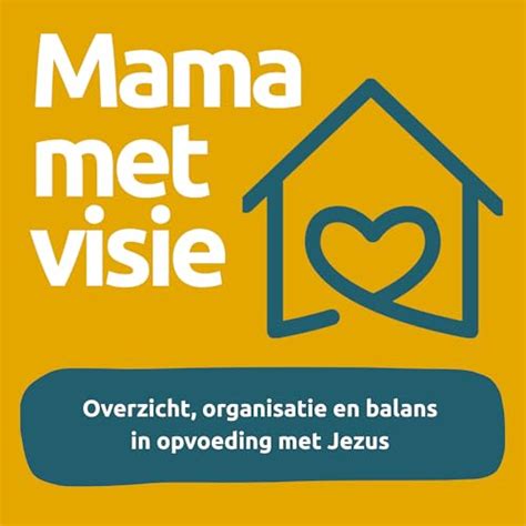 Mama met Visie: Overzicht, organisatie en balans in opvoeding met Jezus ...