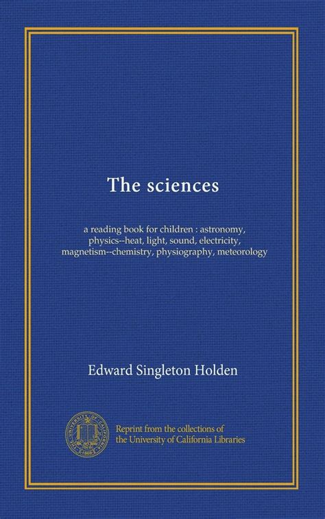 The sciences: a reading book for children : astronomy, physics-heat ...