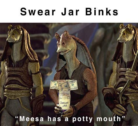 Swear Jar Binks : r/memes