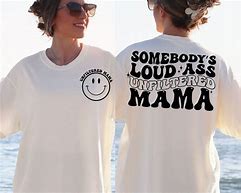 Image result for Unfiltered Mama Shirt