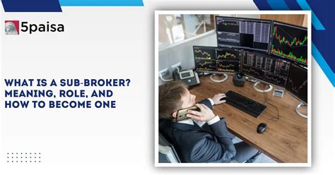 Sub Broker - Meaning, Benefits, Eligiblity & How to Become | 5paisa