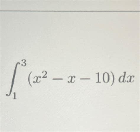 Solved ∫13(x2-x-10)dx | Chegg.com