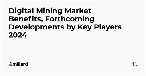 Digital Mining Market Benefits, Forthcoming Developments by Key Players ...