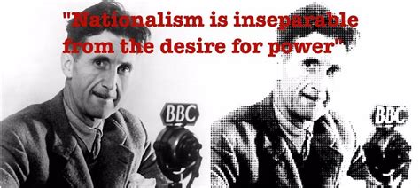 ‘A nationalist is one who thinks in terms of competitive prestige’