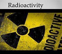 Image result for radioactivity