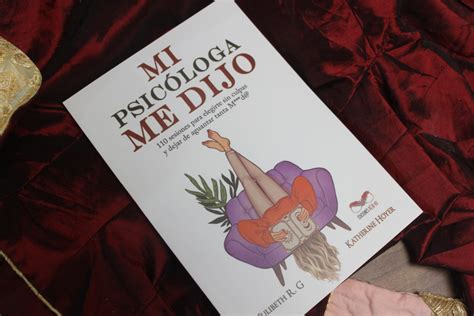 Mi Psicologa me dijo, 110 sesiones para elegirte sin culpas y dejar de ...