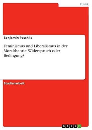 Buy Feminismus und Liberalismus in der Moraltheorie. Widerspruch oder ...