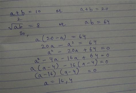 103. if arithmetic mean and geometric mean of two values are 10 and 8 ...