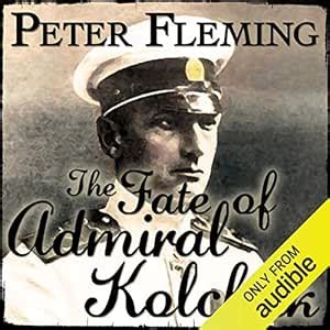 The Fate of Admiral Kolchak (Audio Download): Peter Fleming, Richard ...