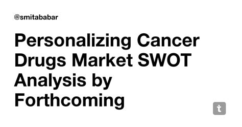 Personalizing Cancer Drugs Market SWOT Analysis by Forthcoming ...