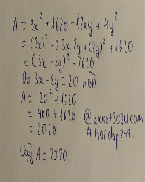 A=9x^2+1620-12xy+4y^2 biết 3x-2y=20 tìm A câu hỏi 4702711 - hoidap247.com