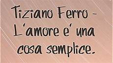 tiziano ferro l ã una cosa semplice testo tiziano ferro l 232 una cosa semplice lyrics hd tiziano ferro l ã una cosa semplice testo tiziano ferro l 232 una cosa semplice lyrics hd