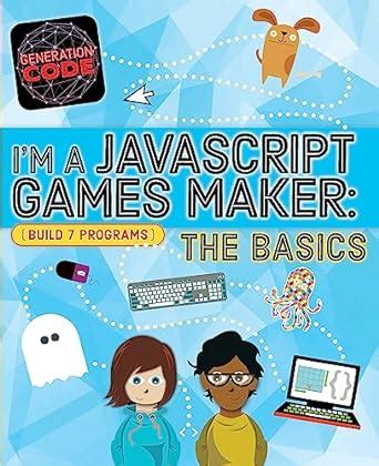 GENERATION CODE: I'M A JAVASCRIPT GAMES MAKER: THE BASICS : Wainewright ...