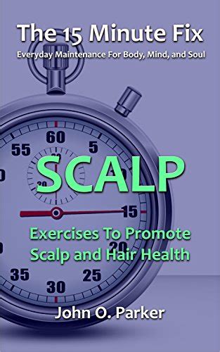 The 15 Minute Fix: SCALP: Exercises To Promote Scalp and Hair Health ...