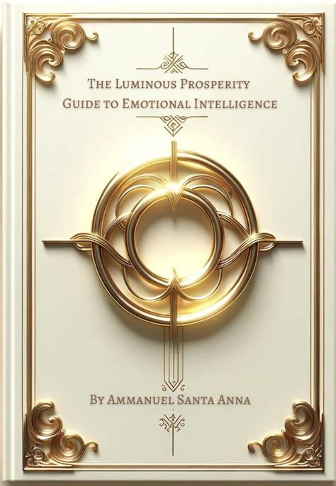 The Luminous Prosperity Guide to Emotional Intelligence: The Key to ...