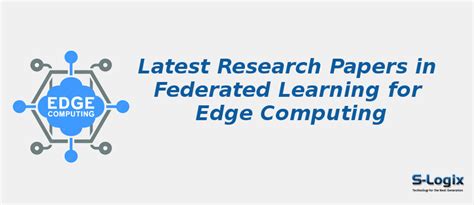Top Research Papers in Federated Learning for Edge Computing | S-Logix