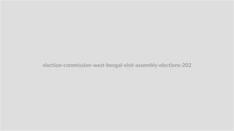 election-commission-west-bengal-visit-assembly-elections-2026-latest ...