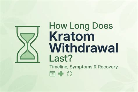 How Long Does Kratom Withdrawal Last? Timeline & Symptoms