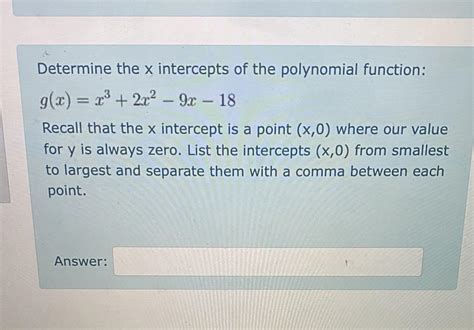 Determine the x intercepts of the polynomial function:g(x)=x^3+2x^2-9x ...
