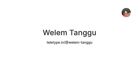 Welem Tanggu — Teletype