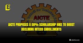 AICTE proposes a 50% scholarship hike to boost declining MTech enrollments
