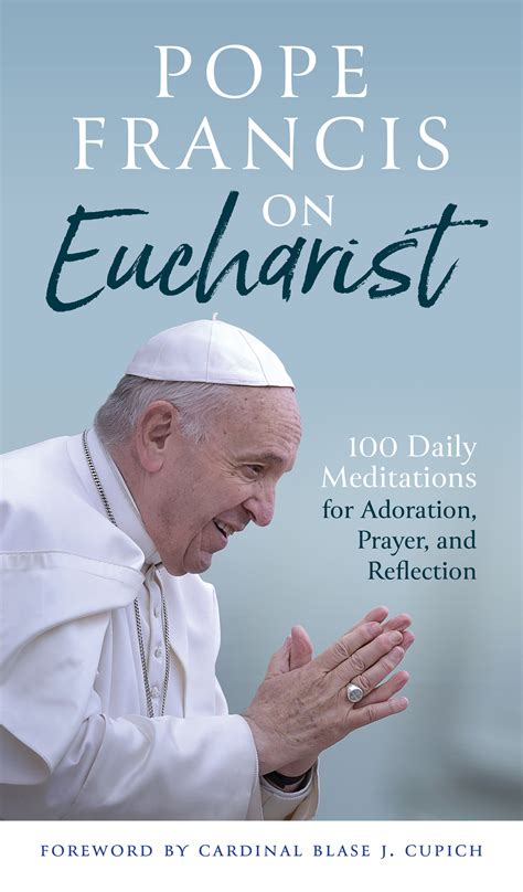 Pope Francis on Eucharist: 100 Daily Meditations for Adoration, Prayer ...