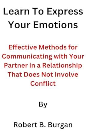 Learn to Express Your Emotions: Effective Methods for Communicating ...